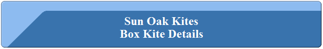 Sun Oak Kites
Box Kite Details