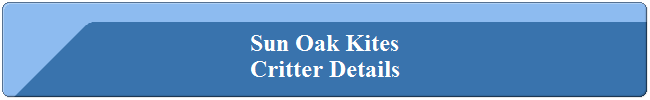 Sun Oak Kites
Critter Details