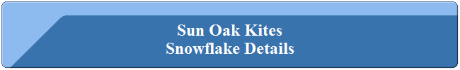 Sun Oak Kites
Snowflake Details